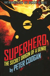 Superhero The Secret Origin of a Genre by Peter Coogan